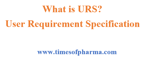 What is URS user requirement Specification ?